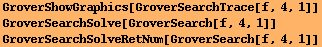 GroverShowGraphics[GroverSearchTrace[f, 4, 1]] GroverSearchSolve[GroverSearch[f, 4, 1]] GroverSearchSolveRetNum[GroverSearch[f, 4, 1]] 