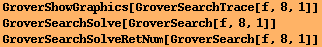 GroverShowGraphics[GroverSearchTrace[f, 8, 1]] GroverSearchSolve[GroverSearch[f, 8, 1]] GroverSearchSolveRetNum[GroverSearch[f, 8, 1]] 