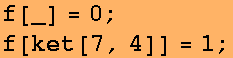 f[_] = 0 ; f[ket[7, 4]] = 1 ; 