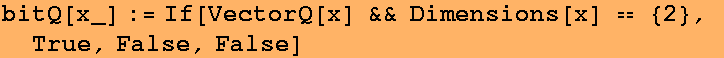 bitQ[x_] := If[VectorQ[x] && Dimensions[x] == {2}, True, False, False]