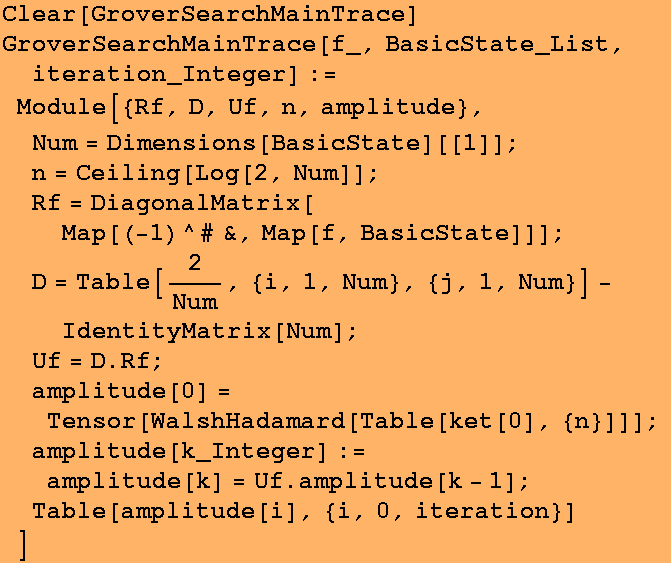 Clear[GroverSearchMainTrace] GroverSearchMainTrace[f_, BasicState_List, iteration_Integer] :=  ... e[k_Integer] := amplitude[k] = Uf . amplitude[k - 1] ; 
Table[amplitude[i], {i, 0, iteration}] 
] 