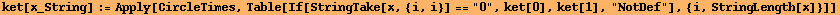 ket[x_String] := Apply[CircleTimes, Table[If[StringTake[x, {i, i}] == "0", ket[0], ket[1], "NotDef"], {i, StringLength[x]}]]